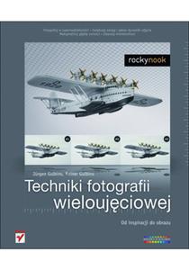 Techniki fotografii wieloujciowej. Od inspiracji do obrazu - 2857605231