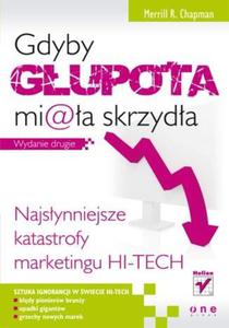 Gdyby gupota miaa skrzyda. Najsynniejsze katastrofy marketingu hi-tech. Wydanie drugie - 2857605299