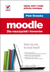 Moodle dla nauczycieli i trenerw. Zaplanuj, stwrz i rozwijaj platform e-learningow - 2857605465