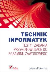 Technik informatyk. Testy i zadania przygotowujce do egzaminu zawodowego - 2857605949