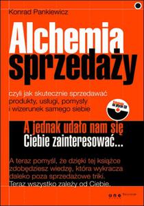 Alchemia sprzeday, czyli jak skutecznie sprzedawa produkty, usugi, pomysy i wizerunek samego siebie - 2857605980