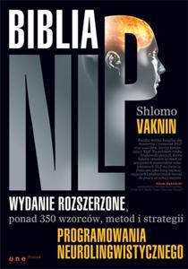 Biblia NLP. Wydanie rozszerzone, ponad 350 wzorców, metod i strategii programowania...