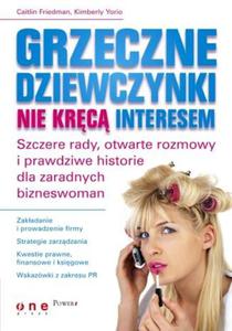 Grzeczne dziewczynki nie krc interesem. Szczere rady, otwarte rozmowy i prawdziwe historie dla zaradnych bizneswomen - 2857606084