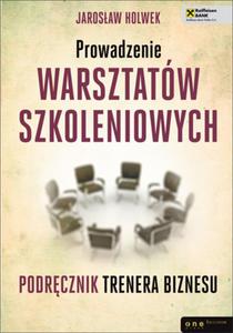 Prowadzenie warsztatw szkoleniowych. Podrcznik trenera biznesu - 2857606262