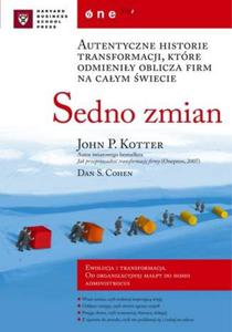 Sedno zmian. Autentyczne historie transformacji, które odmieniy oblicza firm na caym...