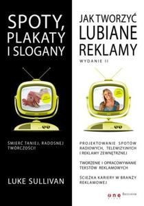 Spoty, plakaty i slogany. Jak tworzy lubiane reklamy. Wydanie II - 2857606308