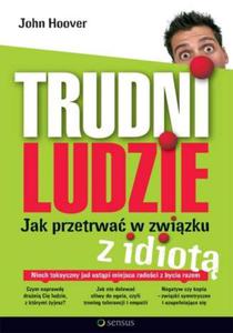 Trudni ludzie. Jak przetrwa w zwizku z idiot