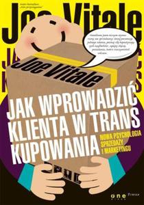 Jak wprowadzi klienta w trans kupowania. Nowa psychologia sprzeday i marketingu - 2857606342