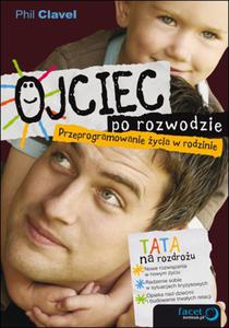 Ojciec po rozwodzie. Przeprogramowanie ycia w rodzinie - 2857606465