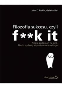 Filozofia sukcesu czyli f**k it + Tajniki sukcesu (gratis)