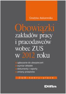 Obowizki zakadów pracy i pracodawców wobec ZUS w 2012 roku