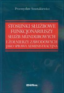 Stosunki subowe funkcjonariuszy sub mundurowych i onierzy zawodowych jako sprawa administracyjna - 2857606854