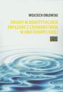 Zmiany w konstytucjach zwizane z czonkostwem w Unii Europejskiej - 2857607383