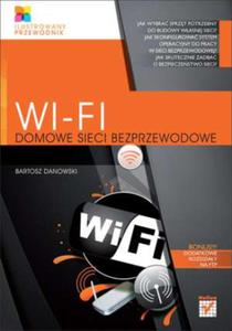 Wi-Fi. Domowe sieci bezprzewodowe. Ilustrowany przewodnik - 2857607489