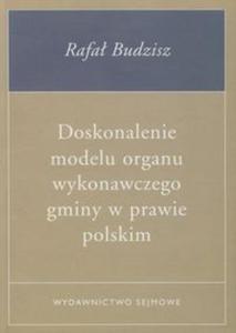 Doskonalenie modelu organu wykonawczego gminy w prawie polskim - 2857607835