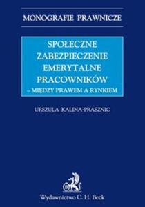 Spoeczne zabezpieczenia emerytalne pracownikw midzy prawem a rynkiem - 2857608216