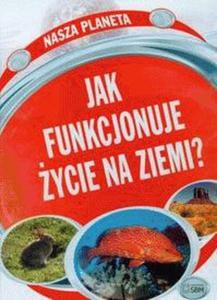 Nasza planeta. Jak funkcjonuje ycie na ziemi