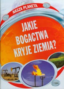 Nasza planeta. Jakie bogactwa kryje Ziemia? - 2857608508