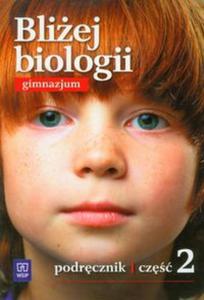 Bliej biologii. Gimnazjum, cz 2. Biologia. Podrcznik - 2857608644