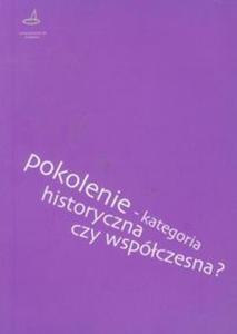 Pokolenie kategoria historyczna czy wspóczesna