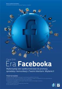 Era Facebooka. Wykorzystaj sieci spoecznociowe do promocji, sprzeday i komunikacji z Twoimi klientami. Wydanie II - 2857609342
