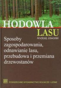 Hodowla lasu. Tom 1. Sposoby zagospodarowania, odnawianie lasu, przebudowa i przemiana...