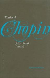 Fryderyk Chopin jako czowiek i muzyk