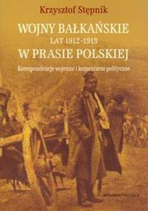 Wojny bakaskie lat 1912-1913 w prasie polskiej Korespondencje wojenne i komentarze polityczne - 2857609769