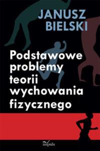 Podstawowe problemy teorii wychowania fizycznego - 2857609782