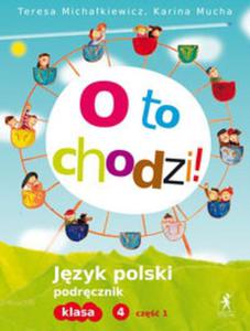 O to chodzi! Klasa 4, szkoa podstawowa, cz 1. Jzyk polski. Podrcznik - 2857610204