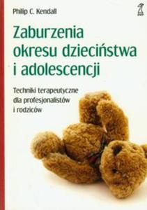 Zaburzenia okresu dziecistwa i adolescencji. Techniki terapeutyczne dla profesjonalistów i...