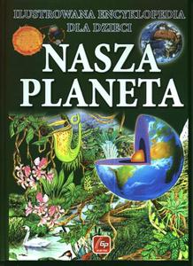 Nasza planeta. Ilustrowana encyklopedia dla dzieci - 2857611416