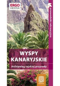 Wyspy Kanaryjskie. Archipelag rajskiej przyrody - przewodnik