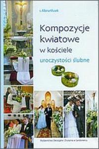 Kompozycje kwiatowe w kociele. Uroczystoci lubne