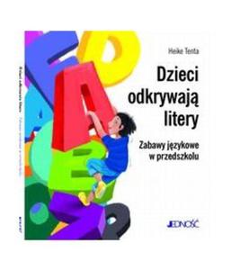 Dzieci odkrywaj litery. Zabawy jzykowe w przedszkolu