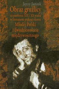 Obraz grulicy na przeomie XIX i XX wieku w literaturze piknej okresu Modej Polski i dwudziestolecia midzywojennego - 2857614060