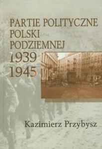 Partie polityczne Polski Podziemnej 1939-1945 - 2857614183