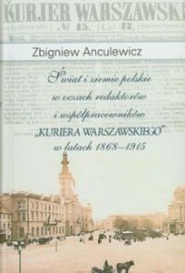 wiat i ziemie polskie w oczach redaktorw i wsppracownikw "Kuriera Warszawskiego" w latach 1868-1915 - 2857614252