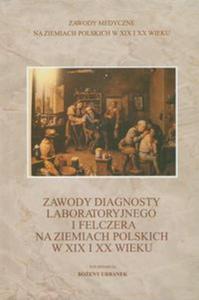 Zawody diagnosty laboratoryjnego i felczera na ziemiach polskich w XIX i XX wieku - 2857614605