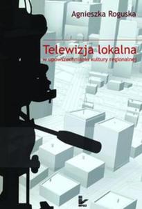 Telewizja lokalna w upowszechnianiu kultury regionalnej - 2857614820