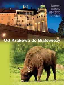 Od Krakowa do Biaowiey. Szlakiem skarbw UNESCO w Polsce - 2857615322