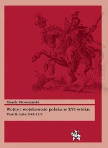 Wojny i wojskowo polska w XVI wieku. Tom II. Lata 1548-1575 - 2857615460