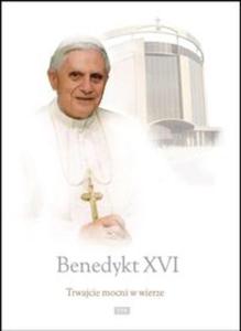 Benedykt XVI - Trwajcie mocni w wierze - 2857615527