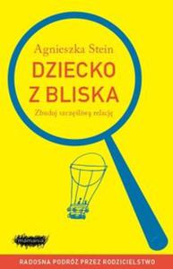 Dziecko z bliska. Zbuduj szczliw relacj - 2857616224