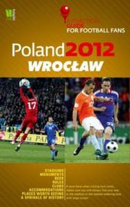 Poland 2012 Wrocaw A Practical Guide for Football Fans - 2857616236