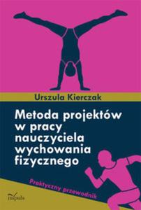 Metoda projektw w pracy nauczyciela wychowania fizycznego - 2857616443