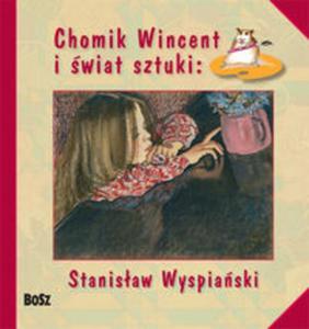 Chomik Wincent i wiat sztuki: Stanisaw Wyspiaski - 2857616515