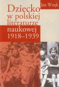 Dziecko w polskiej literaturze naukowej 1918-1939 - 2857616590