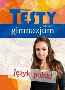 Prbne testy na koniec gimnazjum. Jzyk polski - 2857617082