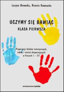 Uczymy si bawic. Klasa 1. Propozycje blokw tematycznych, zabaw i metod aktywizujcych w klasa I-III - 2857617301